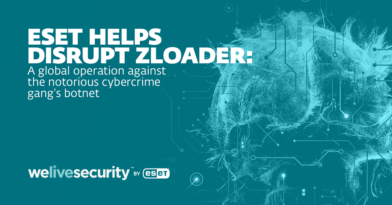 ESET takes part in global operation to disrupt Zloader botnets
