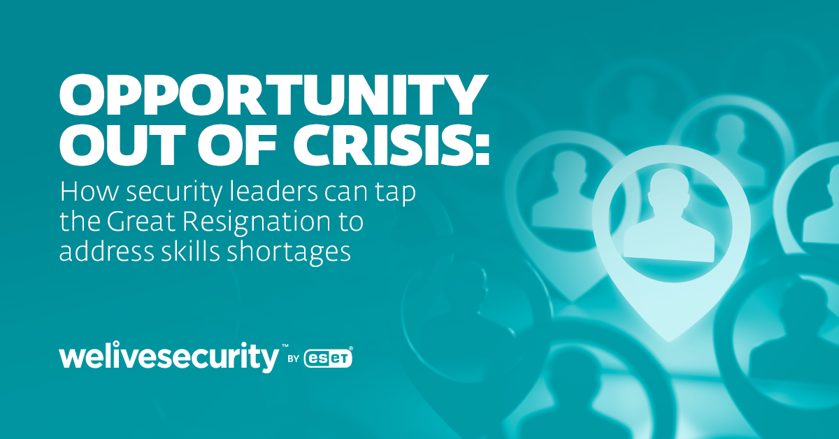 Opportunity out of crisis: Tapping the Great Resignation to close the cybersecurity skills gap | WeLiveSecurity
