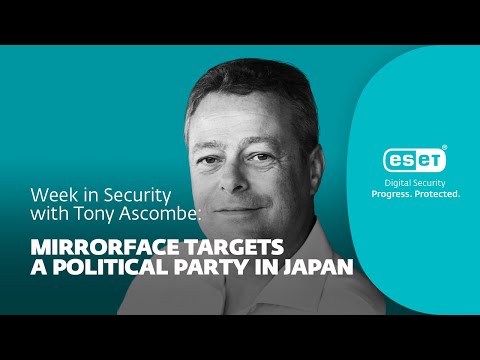 MirrorFace aims for high‑value targets in Japan – Week in security with Tony Anscombe