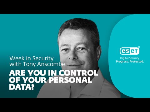 Are you in control of your personal data? – Week in security with Tony Anscombe | WeLiveSecurity