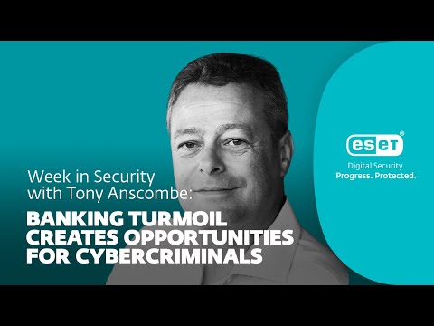 Banking turmoil opens opportunities for fraud – Week in security with Tony Anscombe