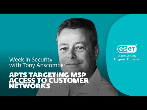 APTs target MSP access to customer networks – Week in security with Tony Anscombe | WeLiveSecurity