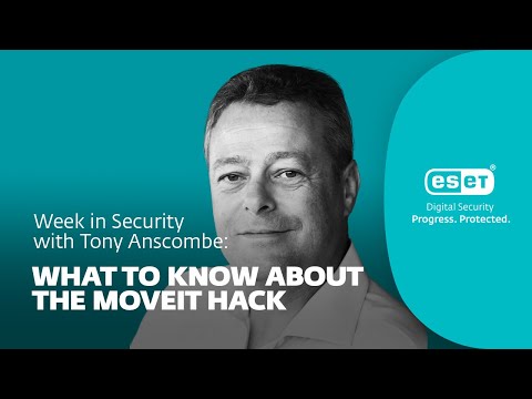 What to know about the MoveIT hack – Week in security with Tony Anscombe | WeLiveSecurity